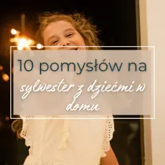 Sylwester dla dzieci i rodziców: niezapomniane chwile w rodzinie
