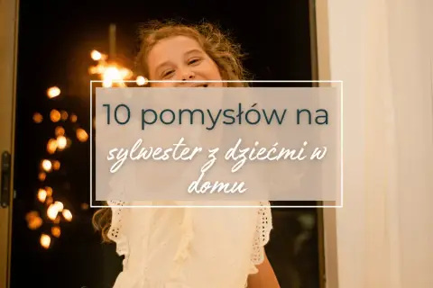 Sylwester dla dzieci i rodziców: niezapomniane chwile w rodzinie